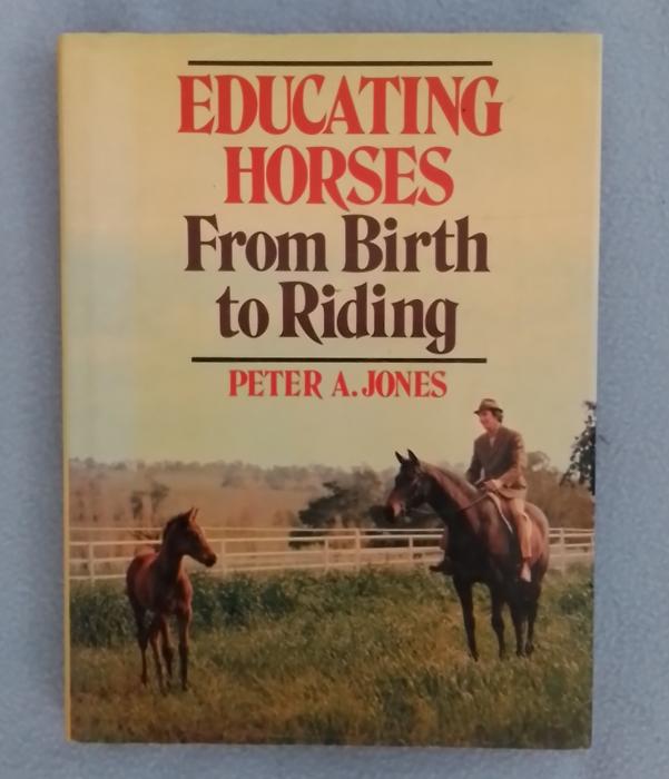 Educating Horses from Birth to Riding by Peter A.